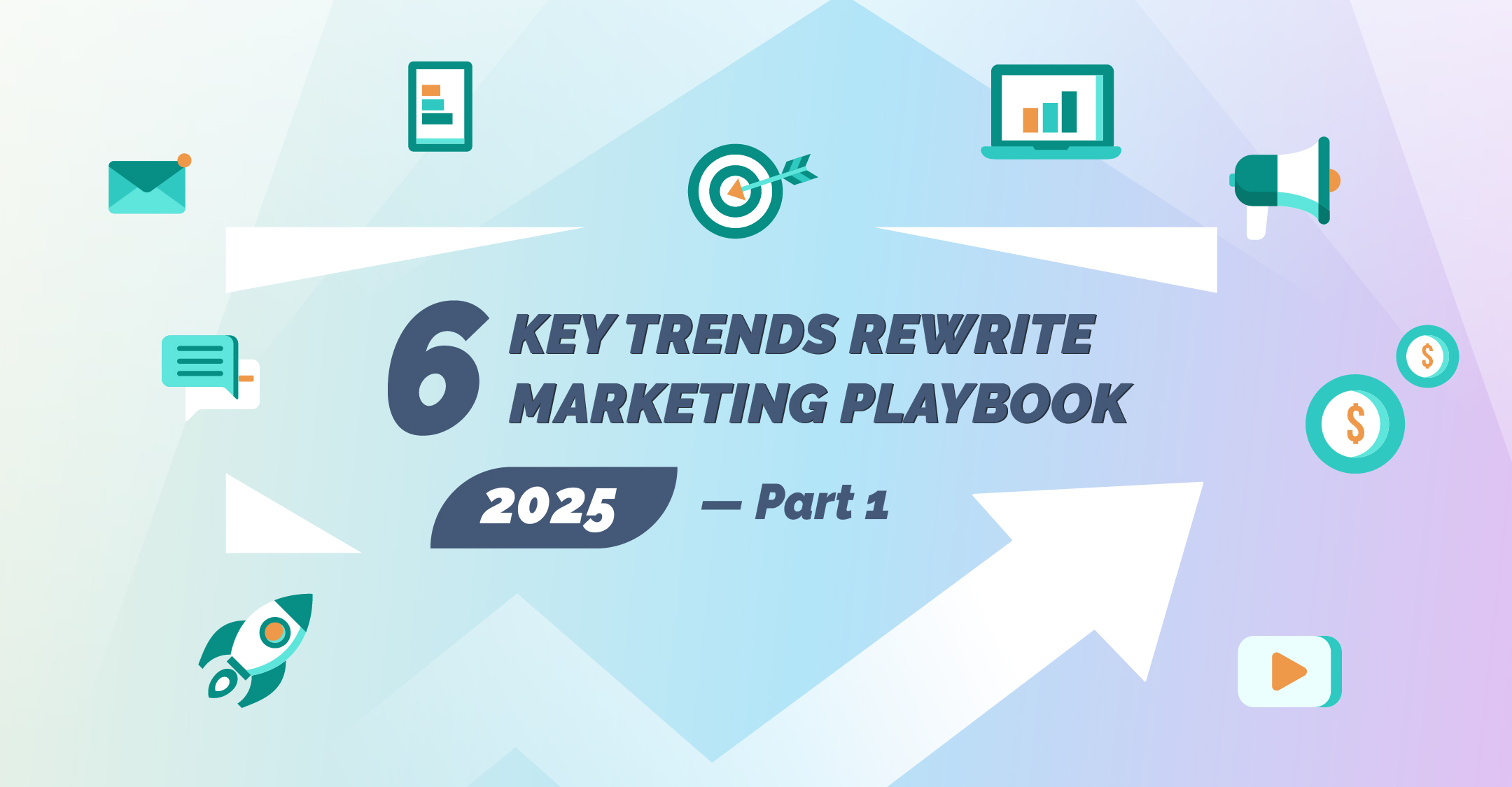 6 Game-Changing Trends to Reshape Your Marketing Strategies — Part 1