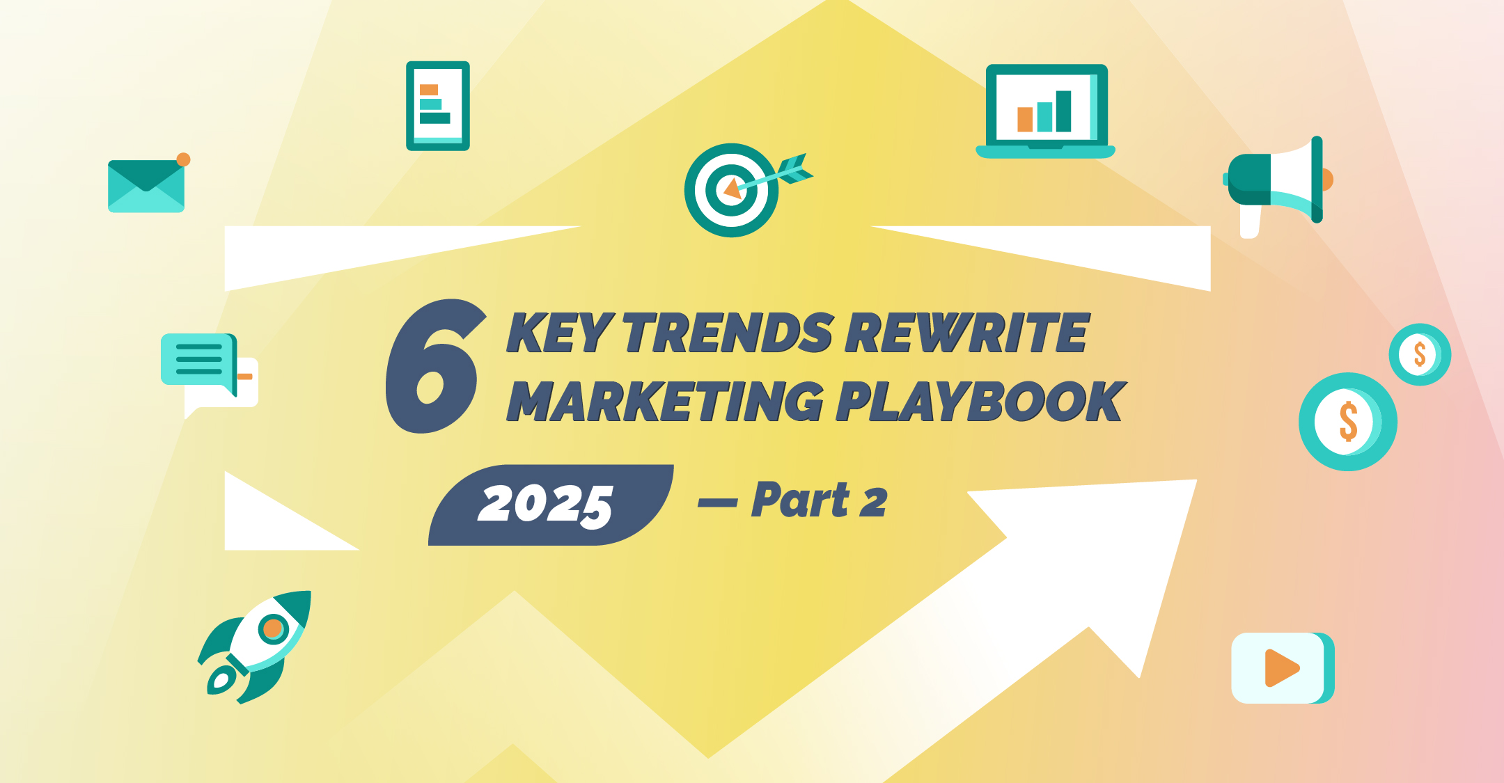 6 Game-Changing Trends to Reshape Your Marketing Strategies — Part 2