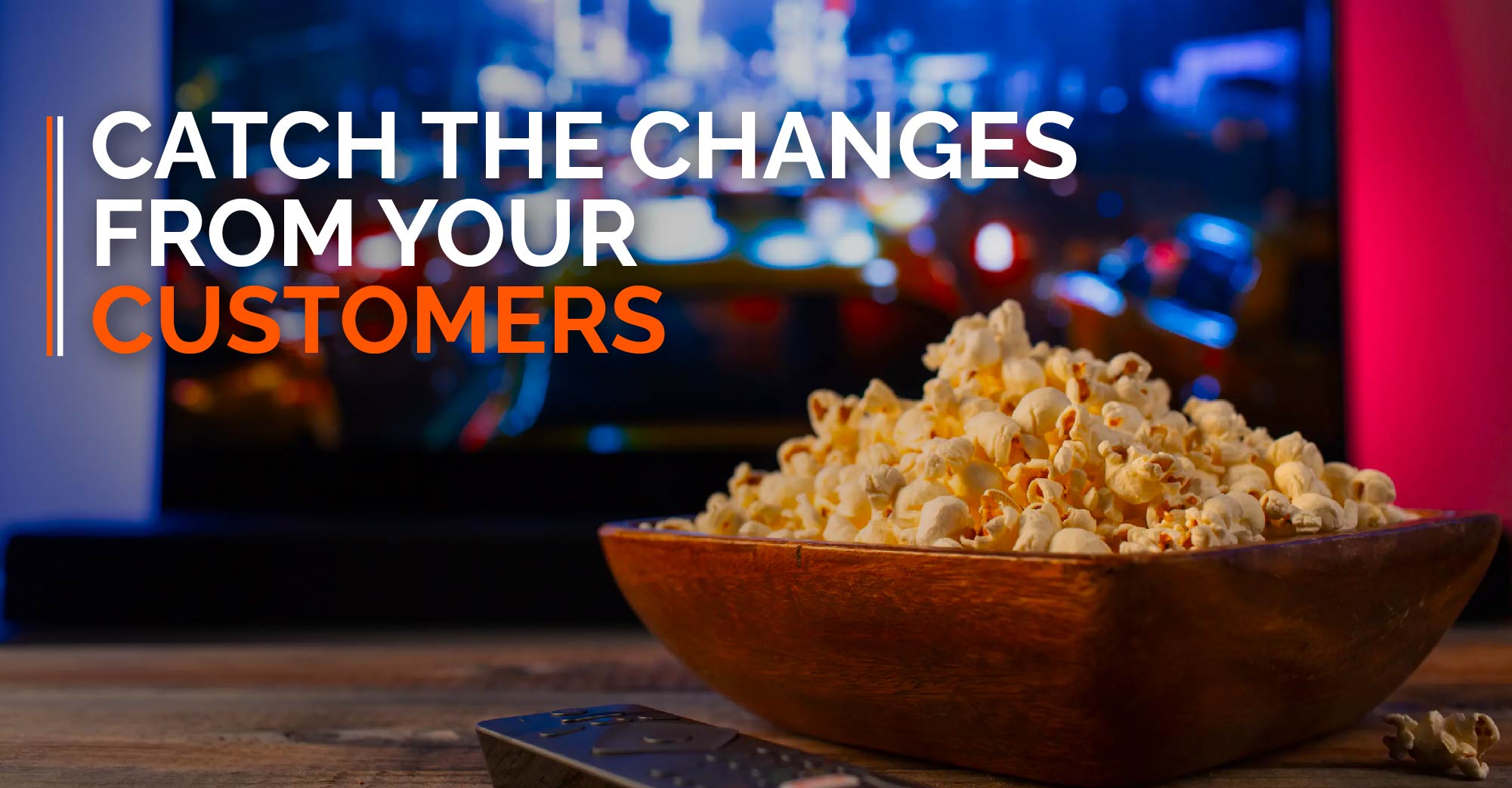 Catch the changes from your customers
