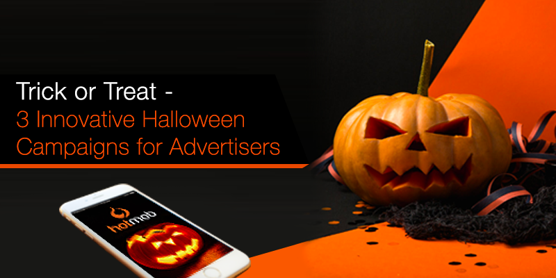 Trick or Treat – 3 Innovative Halloween Campaigns for Advertisers