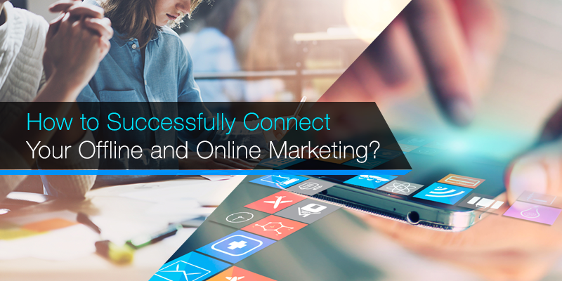 How to Successfully Connect Your Offline and Online Marketing?